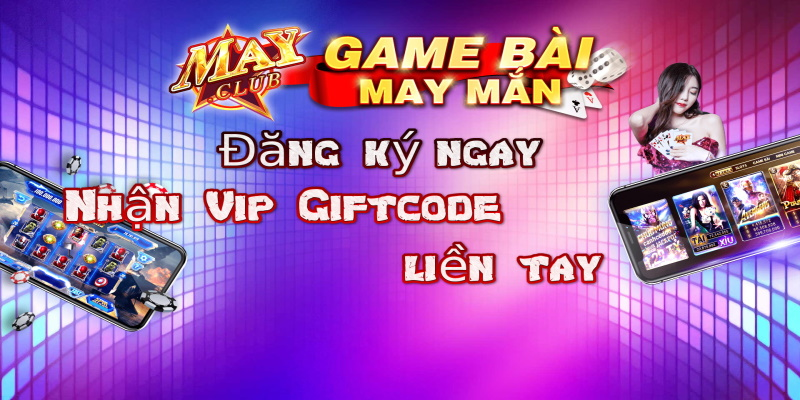 Tặng bạn 100 giftcode miễn phí đến từ May Club Giftcode